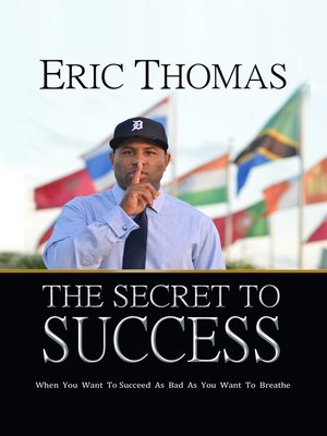 The Secret to Success by Eric Thomas OverDrive ebooks 